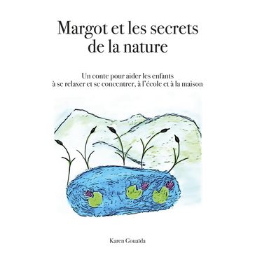 Margot et les secrets de la nature - Karen Gouaida