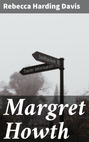 Margret Howth - Rebecca Harding Davis