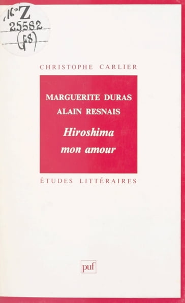 Marguerite Duras, Alain Resnais : Hiroshima mon amour - Alain Resnais - Christophe Carlier - Daniel Couty - Jean-Pierre de Beaumarchais - Marguerite Duras - Yves Chevrel