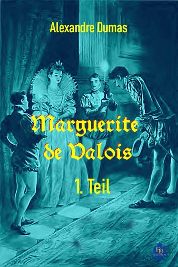 Marguerite de Valois - 1. Teil - Alexandre Dumas