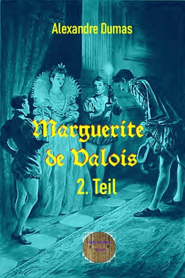 Marguerite de Valois, 2. Teil - Alexandre Dumas d.Ä.