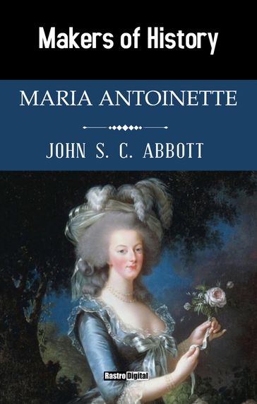 Maria Antoinette - John S. C. Abbott