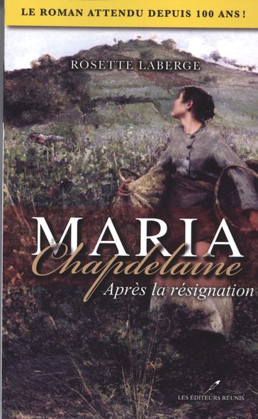 Maria Chapdelaine : Après la résignation - Rosette Laberge