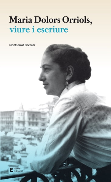 Maria Dolors Orriols, viure i escriure - Montserrat Bacardí