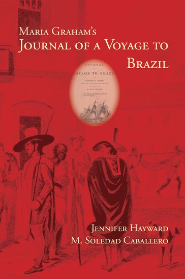 Maria Graham's Journal of a Voyage to Brazil - Jennifer Hayward - M. Soledad Caballero