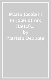 Maria Jacobini in Joan of Arc (1913). Un successo del cinema muto da Torino agli Stati Uniti