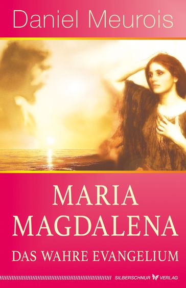 Maria Magdalena  das wahre Evangelium - Daniel Meurois