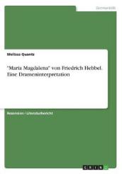 Maria Magdalena von Friedrich Hebbel. Eine Drameninterpretation