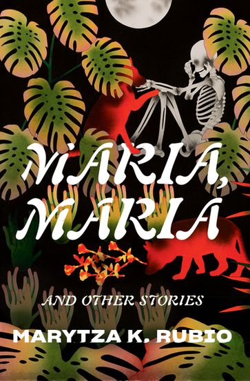 Maria, Maria: & Other Stories - Marytza K. Rubio