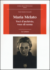 Maria Melato. Voci d archivio, voce di scena. Le lettere