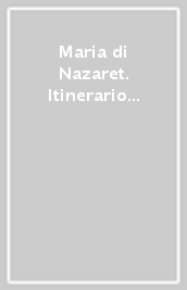 Maria di Nazaret. Itinerario del lieto annuncio