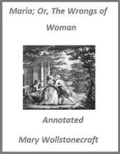 Maria; Or, The Wrongs of Woman (Annotated)