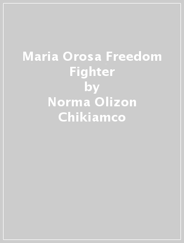Maria Orosa Freedom Fighter - Norma Olizon Chikiamco
