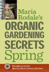 Maria Rodale s Organic Gardening Secrets: Spring