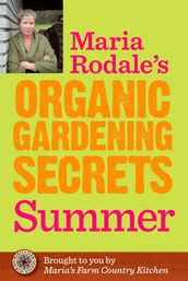 Maria Rodale s Organic Gardening Secrets: Summer