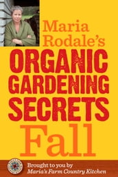 Maria Rodale s Organic Gardening Secrets: Fall