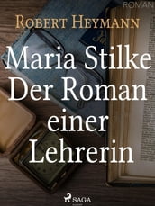 Maria Stilke. Der Roman einer Lehrerin