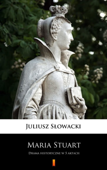 Maria Stuart - Juliusz Sowacki