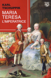 Maria Teresa. L imperatrice