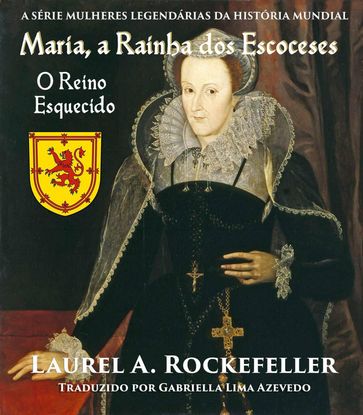 Maria, a Rainha dos Escoceses - Laurel A. Rockefeller