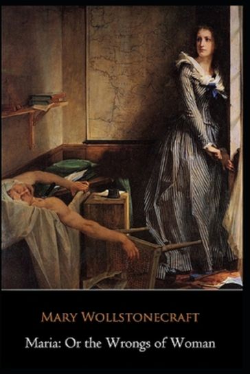 Maria: or, The Wrongs of Woman Illustrated - Mary Wollstonecraft