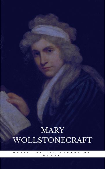 Maria, or the Wrongs of Woman - Mary Wollstonecraft