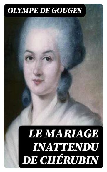 Le Mariage inattendu de Chérubin - Olympe De Gouges