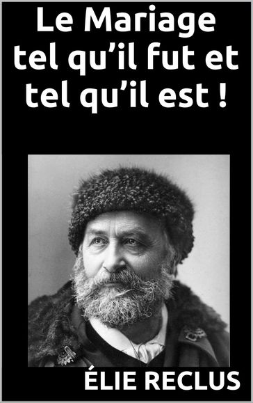 Le Mariage tel qu'il fut et tel qu'il est ! - Elie Reclus