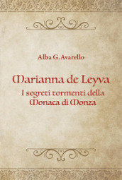 Marianna de Leyva. I segreti tormenti della Monaca di Monza