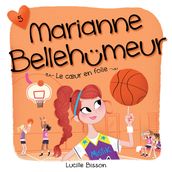 Marianne Bellehumeur : Tome 5 - Cœur en folie