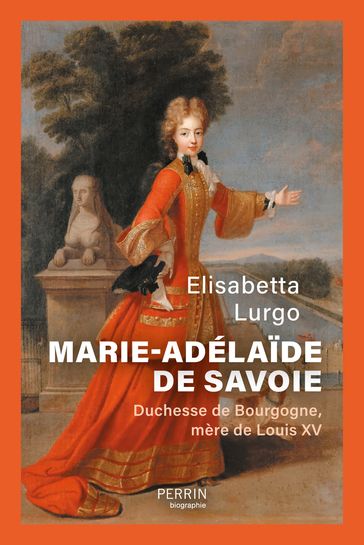 Marie-Adélaïde de Savoie - Duchesse de Bourgogne mère de Louis XV - Elisabetta Lurgo