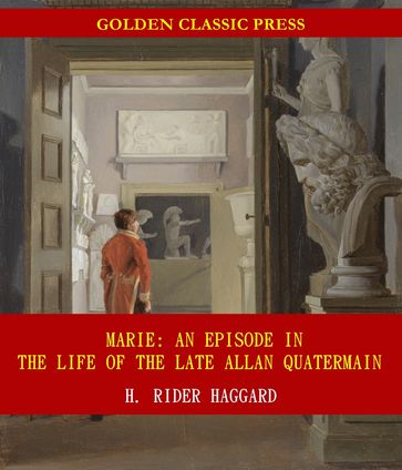 Marie: An Episode in the Life of the Late Allan Quatermain - H. Rider Haggard