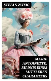 Marie Antoinette. Bildnis eines mittleren Charakters