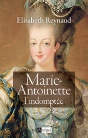 Marie-Antoinette - L indomptée