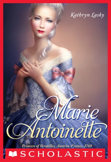 Marie Antoinette: Princess of Versailles, Austria-France, 1769 (The Royal Diaries) - Kathryn Lasky