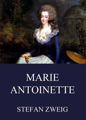 Marie Antoinette - Stefan Zweig