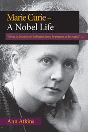 Marie Curie ~ A Nobel Life