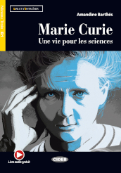 Marie Curie. Une vie pour les sciences. Livello B1. Con espansione online