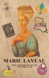Marie Laveau The Voodoo Queen of New Orleans