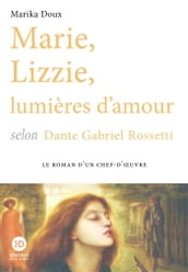 Marie, Lizzie, lumières d amour, selon Dante Gabriel Rossetti