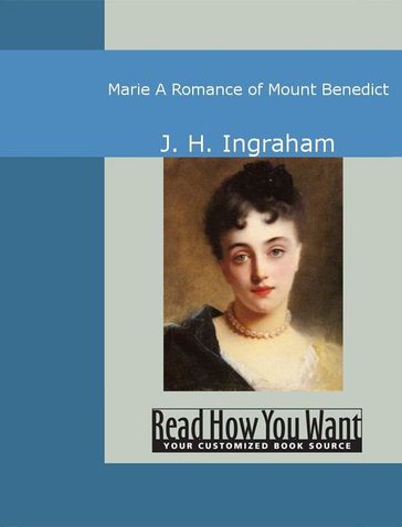 Marie: A Romance Of Mount Benedict - J. H. Ingraham