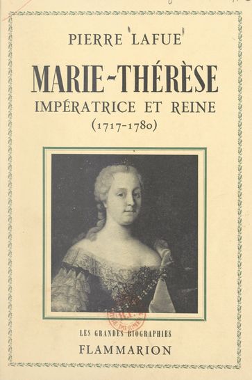 Marie-Thérèse : impératrice et reine - Pierre Lafue