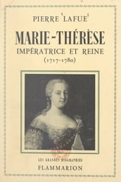 Marie-Thérèse : impératrice et reine