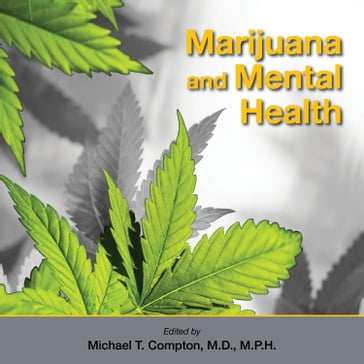 Marijuana and Mental Health - Michael T. Compton - M.D. - M.P.H.
