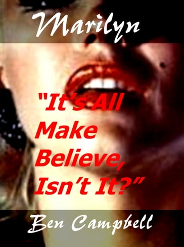 Marilyn: "It's All Make Believe, Isn't It?" - Ben Campbell