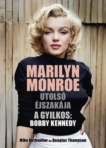 Marilyn Monroe utolsó éjszakája - Mike Tohmiller - Douglas Thompson