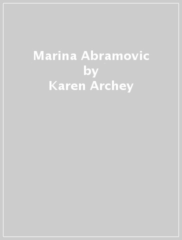 Marina Abramovic - Karen Archey - Adrian Heathfield - Svetlana Racanovic - Andrea Tarsia - Devin Zuber