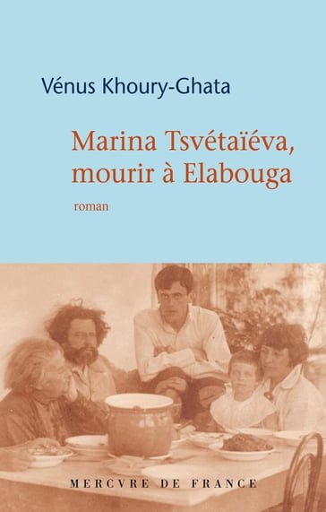 Marina Tsvétaïéva, mourir à Elabouga - Vénus Khoury-Ghata