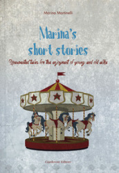 Marina s short stories. Unexpected tales for the enjoyment of young and old alike