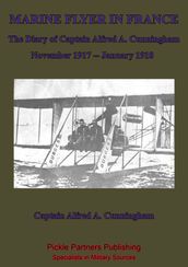 Marine Flyer In France  The Diary Of Captain Alfred A. Cunningham, November 1917 - January 1918